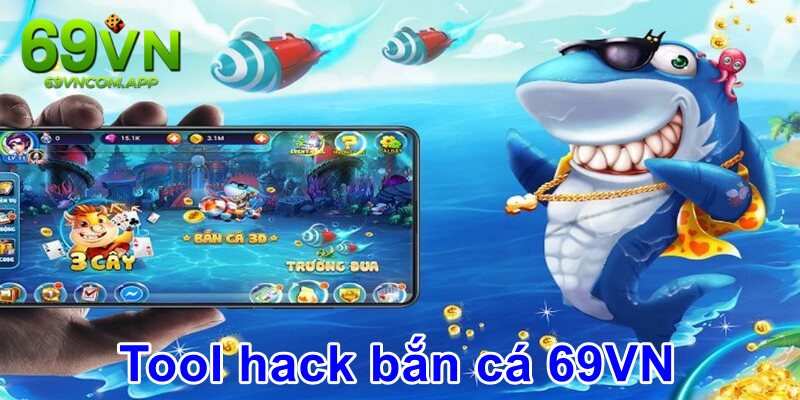 Tool Hack Bắn Cá 69vn Nổi Tiếng Và Những Rủi Ro Có Thể Gặp